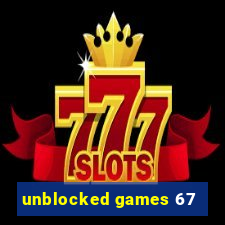 unblocked games 67